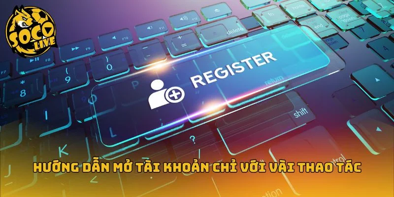 Quy trình tạo tài khoản nhanh